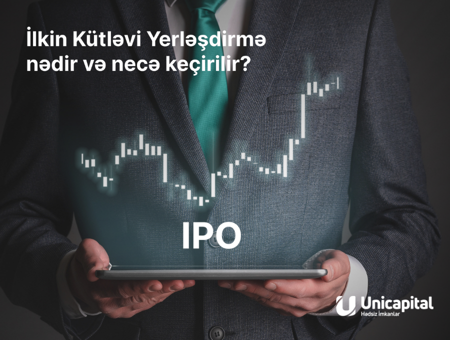 IPO (Initial Public Offering) - İlkin Kütləvi Yerləşdirmə nədir və necə keçirilir?